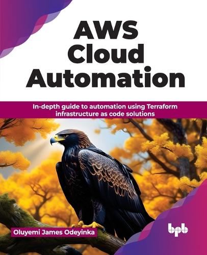 Паперова книга «AWS Cloud Automation: In-depth guide to automation using Terraform infrastructure as code solutions», автор Олуємі Джеймс Одейінка - фото №1