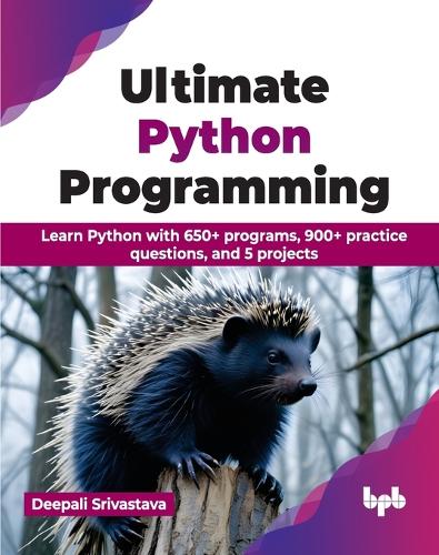 Паперова книга «Ultimate Python Programming: Learn Python with 650+ programs, 900+ practice questions, and 5 projects», автор Діпалі Шрівастава - фото №1