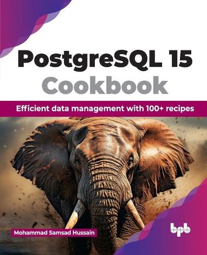 Паперова книга «PostgreSQL 15 Cookbook: Efficient data management with 100+ recipes», автор Мохаммед Самсад Хуссейн - фото №1