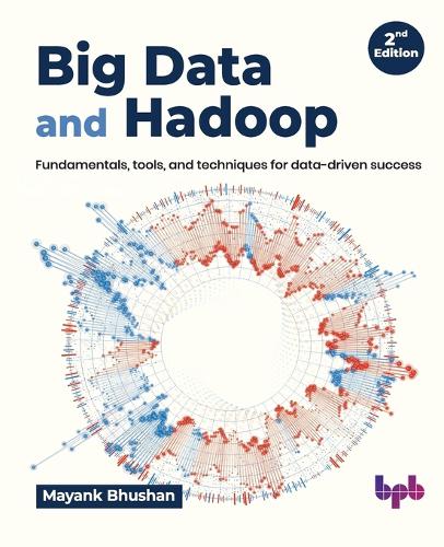 Бумажная книга «Big Data and Hadoop: Fundamentals, tools, and techniques for data-driven success», автор Маянк Бхушан - фото №1