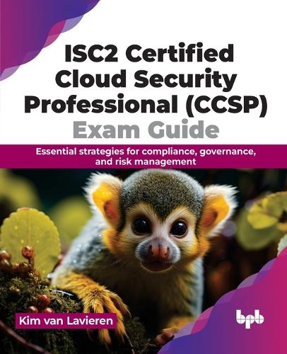 Паперова книга «ISC2 Certified Cloud Security Professional (CCSP) Exam Guide: Essential strategies for compliance, governance, and risk management», автор Кім Ван Лавірен - фото №1