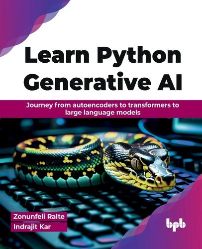 Паперова книга «Learn Python Generative AI: Journey from autoencoders to transformers to large language models», авторів Індражит Кар, Зонунфелі Ральте - фото №1