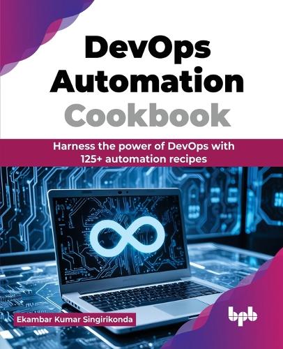 Паперова книга «DevOps Automation Cookbook: Harness the power of DevOps with 125+ automation recipes», автор Екамбар Кумар Сінгіріконда - фото №1