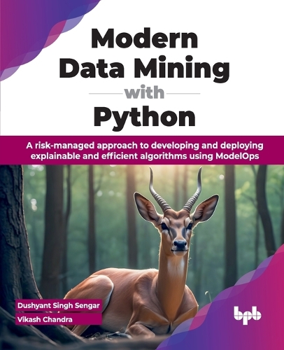Паперова книга «Modern Data Mining with Python: A risk-managed approach to developing and deploying explainable and efficient algorithms using ModelOps», авторів Душьянт Сінгх Сенгар, Вікаш Чандра - фото №1