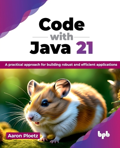 Бумажная книга «Code with Java 21: A practical approach for building robust and efficient applications», автор Аарон Плетц - фото №1