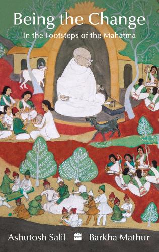 Бумажная книга «Being the Change: In the Footsteps of the Mahatma», авторов Ашутош Салил, Барха Матхур - фото №1