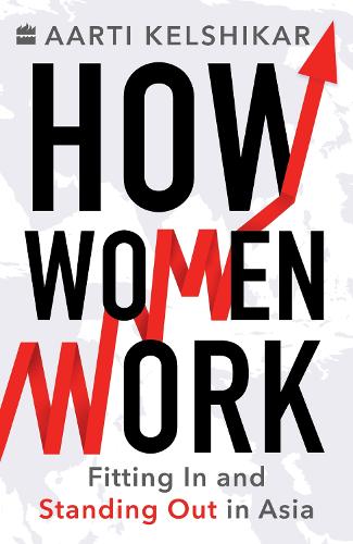 Бумажная книга «How Women Work: Fitting In and Standing Out in Asia», автор Аарти Келшикар - фото №1