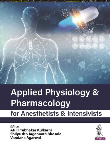 Бумажная книга «Applied Physiology & Pharmacology for Anesthetists & Intensivists», авторов Атул Прабхакар Кулкарни, Шилпушп Джаганнатх Бхосале, Вандана Агарвал - фото №1