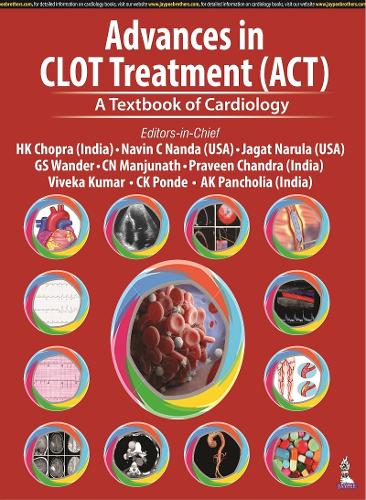 Паперова книга «Advances in CLOT Treatment (ACT): A Textbook of Cardiology», авторів А.К. Панчолія, К. К. Понде, К. Н. Манджунат, Г.С. Вандер, Х.К. Чопра, Джагат Нарула, Навін К. Нанда, Правін Чандра, Вівека Кумар - фото №1