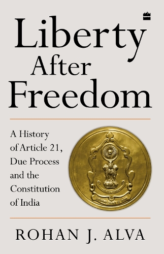 Бумажная книга «Liberty After Freedom: A History of Article 21, Due Process and the Constitution of India», автор Рохан Дж. Алва - фото №1