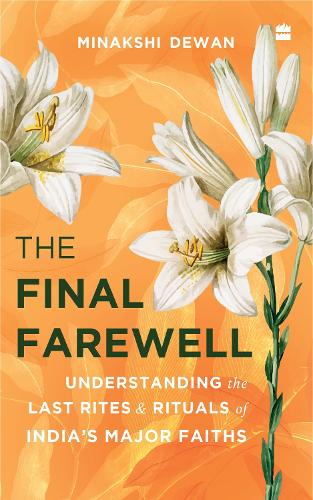 Бумажная книга «The Final Farewell: Understanding the Last Rites and Rituals of India's Major Faiths», автор Минакши Деван - фото №1