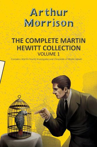 Паперова книга «The Complete Martin Hewitt Collection Vol 1», автор Артур Моррісон - фото №1