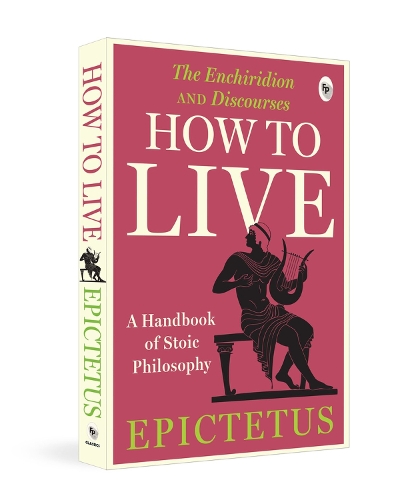 Paper book «How to Live: A Handbook of Stoic Philosophy: Discourses and The Enchiridion by Epictetus», author Epictetus - фото №1