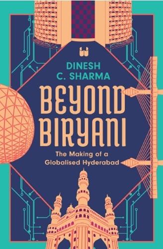 Бумажная книга «Beyond Biryani: The Making of a Globalised Hyderabad», автор Динеш К. Шарма - фото №1