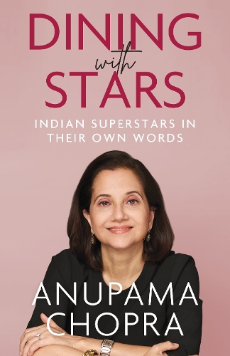 Бумажная книга «Dining with Stars: Indian Superstars in their Own Words», автор Анупама Чопра - фото №1