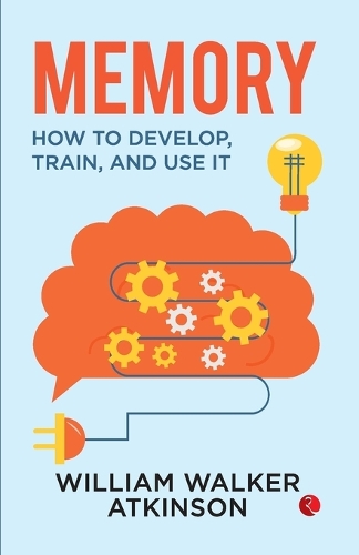 Бумажная книга «Memory: How to Develop, Train and Use it», автор Уильям Уокер Аткинсон - фото №1