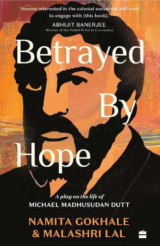Бумажная книга «Betrayed by Hope: A Play on the Life of Michael Madhusudan Dutt», автор Намита Гокхале - фото №1
