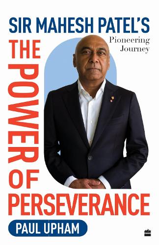 Паперова книга «The Power of Perseverance: Sir Mahesh Patel's Pioneering Journey», автор Пол Апхем - фото №1