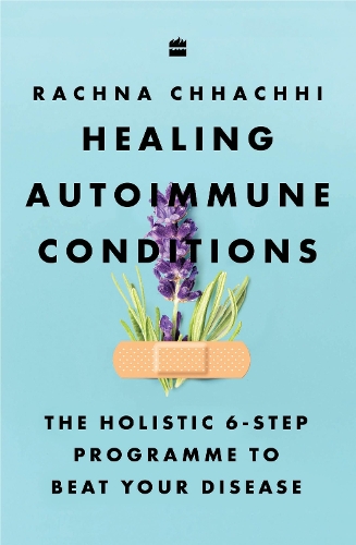 Паперова книга «Healing Autoimmune Conditions: The Holistic 6-Step Programme to Beat Your Disease», автор Рачна Чхачгі - фото №1