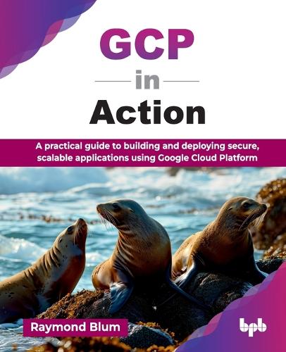 Бумажная книга «GCP in Action: A practical guide to building and deploying secure, scalable applications using Google Cloud Platform», автор Рэймонд Блюм - фото №1