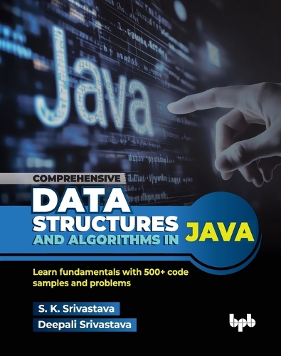 Бумажная книга «Comprehensive Data Structures and Algorithms in Java: Learn fundamentals with 500+ code samples and problems», автор С. К. Шривастава - фото №1