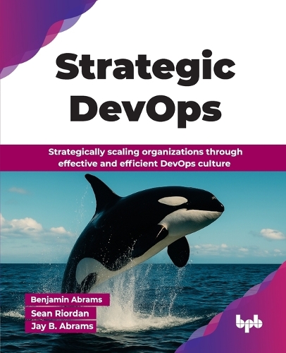 Бумажная книга «Strategic DevOps: Strategically scaling organizations through effective and efficient DevOps culture», авторов Бенджамин Абрамс, Джей Б. Абрамс - фото №1