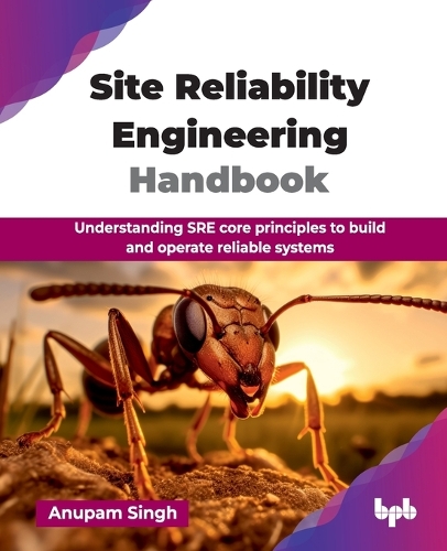 Паперова книга «Site Reliability Engineering Handbook: Understanding SRE core principles to build and operate reliable systems», автор Анупам Сінгх - фото №1