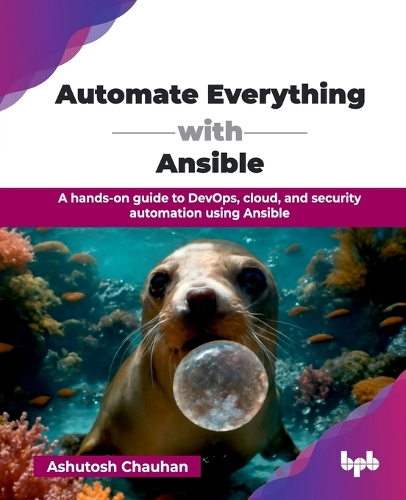 Паперова книга «Automate Everything with Ansible: A hands-on guide to DevOps, cloud, and security automation using Ansible», автор Ашутош Чаухан - фото №1