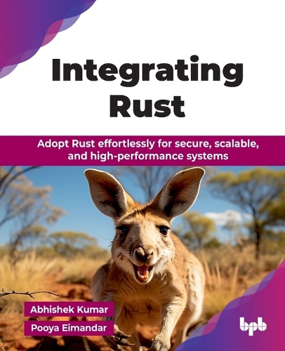 Бумажная книга «Integrating Rust: Adopt Rust effortlessly for secure, scalable, and high-performance systems», автор Абхишек Кумар - фото №1