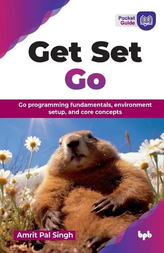 Бумажная книга «Get Set Go: Go programming fundamentals, environment setup, and core concepts», автор Амрит Пал Сингх - фото №1