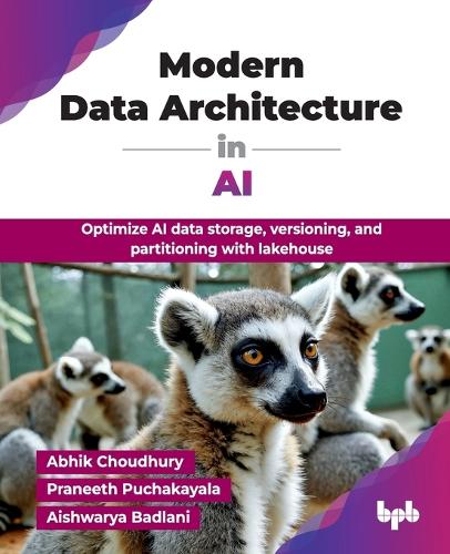 Паперова книга «Modern Data Architecture in AI: Optimize AI data storage, versioning, and partitioning with lakehouse», авторів Абхік Чоудхурі, Айшварія Бадлані, Праніт Редді Амудала Пучакаяла - фото №1