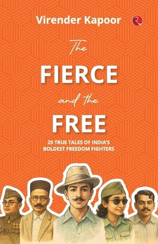 Бумажная книга «The Fierce and the Free: 25 True Tales Of Indias Boldest Freedom Fighters», автор Вирендер Капур - фото №1