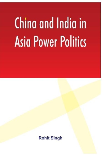 Бумажная книга «China and India in Asia Power Politics», автор Рохит Сингх - фото №1