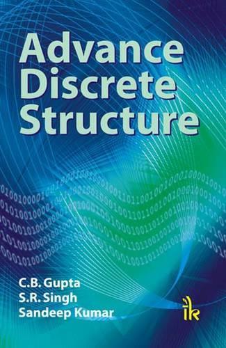 Бумажная книга «Advance Discrete Structure», авторов К. Б. Гупта, С. Р. Сингх, Сандип Кумар - фото №1