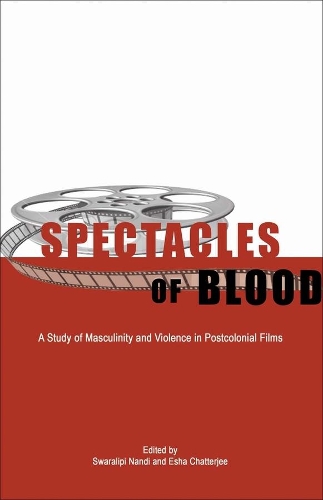 Бумажная книга «Spectacles of Blood – A Study of Masculinity and Violence in Postcolonial Films», автор Эша Чаттерджи - фото №1