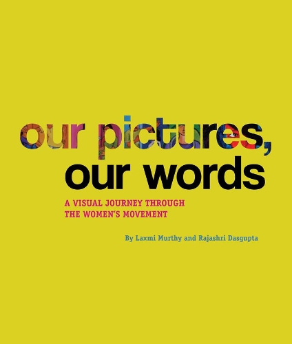 Бумажная книга «Our Pictures, Our Words – A Visual Journey Through  the Women′s Movement», авторов Лаксми Мурти, Раджашри Дасгупта - фото №1