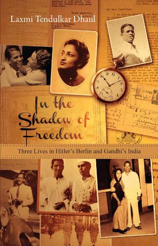 Бумажная книга «In the Shadow of Freedom – Three Lives in Hitler`s Germany and Gandhi`s India», автор Лаксми Тендулкар Дхаул - фото №1