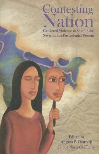 Бумажная книга «Contesting Nation – Gendered Violence in South Asia: Notes on the Postcolonial Present», авторов Ангана П. Чаттерджи, Лубна Назир Чаудри - фото №1