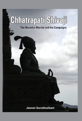 Бумажная книга «Chhatrapati Shivaji: The Maratha Warrior and His Campaigns», автор Джинет Сорохайбам - фото №1