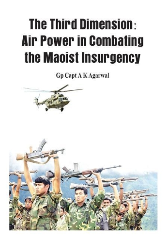 Бумажная книга «The Third Dimension: Air Power in Combating the Maoist Insurgency», автор Анил Кумар Агарвал - фото №1