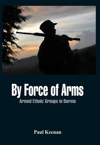 Бумажная книга «By Force of Arms: Armed Ethnic Groups in Burma», автор Пол Кинан - фото №1