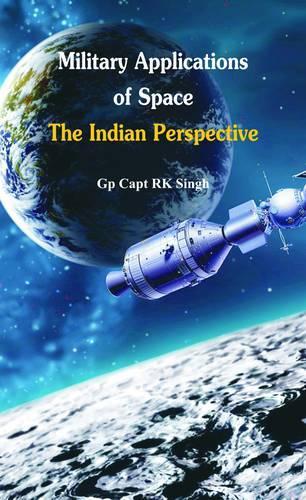 Бумажная книга «Military Application of Space: The Indian Perspectives», автор Р. К. Сингх - фото №1