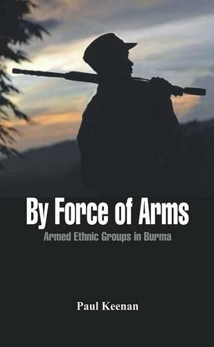 Бумажная книга «By Force of Arms: Armed Ethnic Groups in Burma», автор Пол Кинан - фото №1