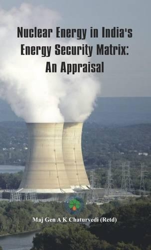 Бумажная книга «Nuclear Energy in India's Energy Security Matrix: An Appraisal», автор Аджай Кумар Чатурведи - фото №1