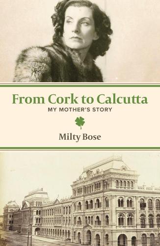 Бумажная книга «From Cork to Calcutta – My Mother`s Story», автор Милти Боуз - фото №1