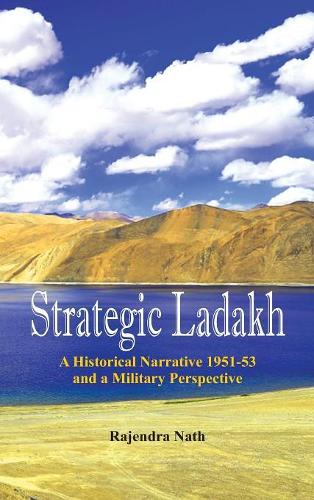 Бумажная книга «Strategic Ladakh: A Historical Narrative 1951-53 and a Military Perspective», автор Раджендра Натх - фото №1