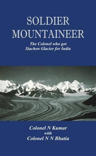 Бумажная книга «Soldier Mountaineer: The Colonel Who Got Siachen Glacier for India», авторов Н. Кумар, Н. Н. Бхатия - фото №1