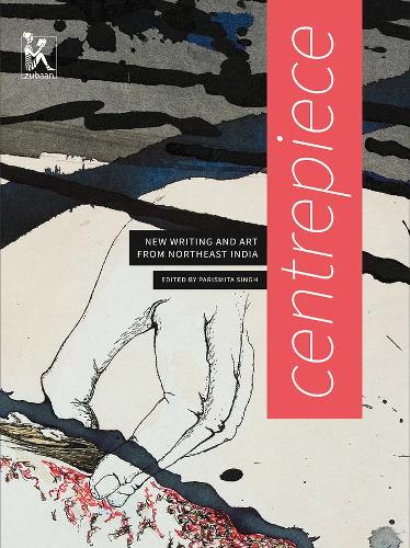 Бумажная книга «Centrepiece – Women`s Writing and Art from Northeast India», автор Париссита Сингх - фото №1