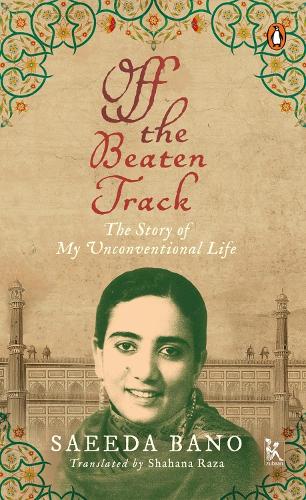 Бумажная книга «Off the Beaten Track - The Story of My Unconventional Life», авторов Саида Бано, Шахана Раза - фото №1
