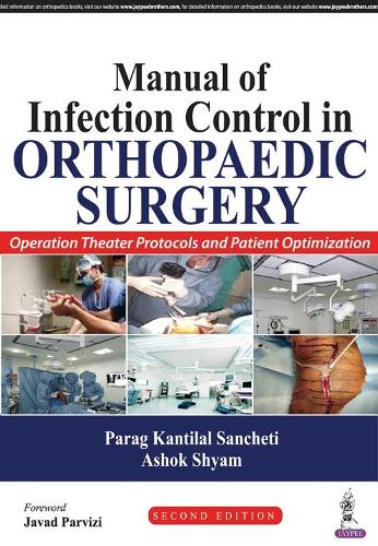 Бумажная книга «Manual of Infection Control in Orthopaedic Surgery: Operation Theater Protocols and Patient Optimization», авторов Ашок Шьям, Параг Кантилал Санчети - фото №1